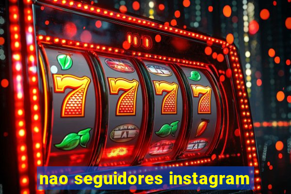 nao seguidores instagram